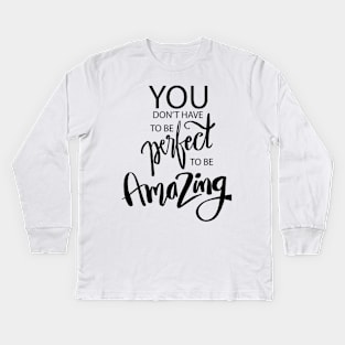 You don t have to be perfect to be amazing. Quote typography. Kids Long Sleeve T-Shirt